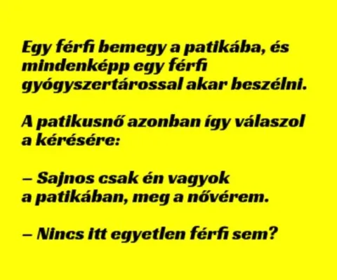 Vicc: Egy férfi bemegy a patikába, és mindenképp egy férfi... Vicc: Egy férfi bemegy a patikába, és mindenképp egy férfi…