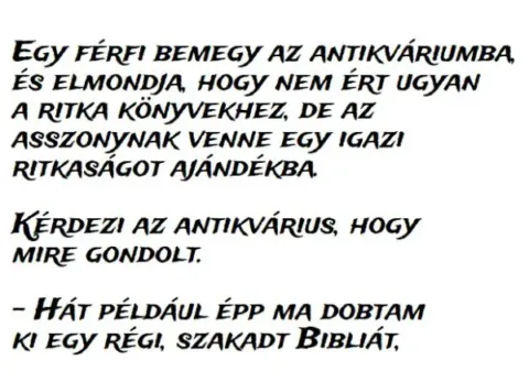 Vicc: Egy férfi bemegy az antikváriumba, de az antikvárius arca... Vicc: Egy férfi bemegy az antikváriumba, de az antikvárius arca…