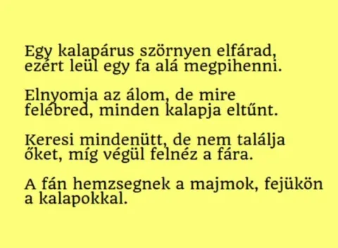 Vicc: Egy kalapárus szörnyen elfárad, ezért leül egy fa alá... Vicc: Egy kalapárus szörnyen elfárad, ezért leül egy fa alá…