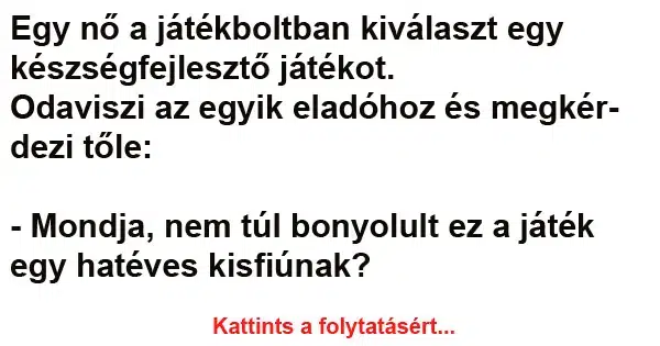 Vicc: Egy nő a játékboltban kiválaszt egy készségfejlesztő játékot Vicc: Egy nő a játékboltban kiválaszt egy készségfejlesztő játékot