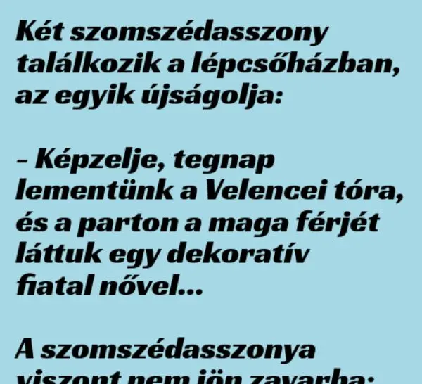 Vicc: Két szomszédasszony találkozik a lépcsőházban, az egyik...