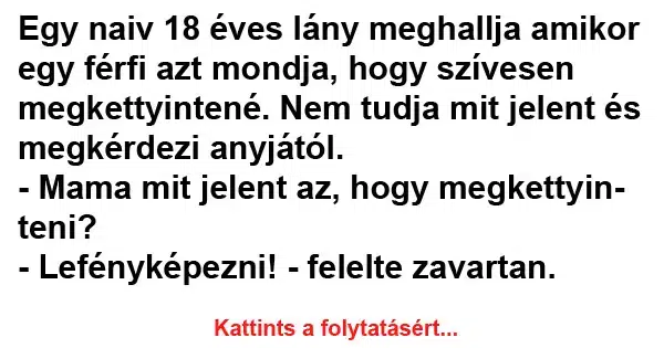 Vicc: Mama mit jelent az, hogy megkettyinteni? Vicc: Mama mit jelent az, hogy megkettyinteni?