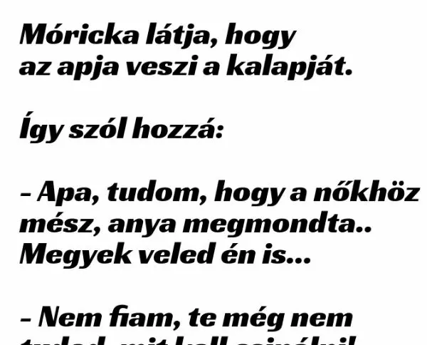 Vicc: Móricka látja, hogy az apja veszi a kalapját Vicc: Móricka látja, hogy az apja veszi a kalapját