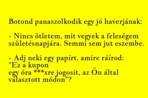 Vicc: Nincs ötletem, mit vegyek a feleségem születésnapjára Vicc: Nincs ötletem, mit vegyek a feleségem születésnapjára