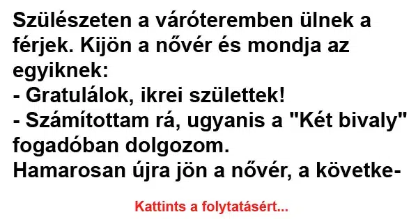 Vicc: Szülészeten a váróteremben ülnek a férjek Vicc: Szülészeten a váróteremben ülnek a férjek