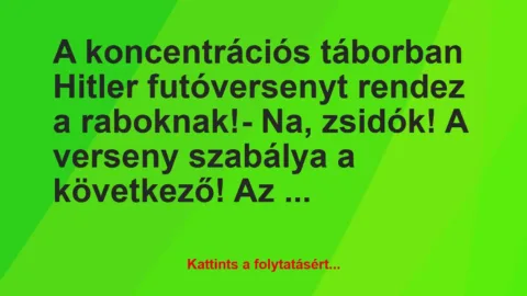 Vicc: A koncentrációs táborban Hitler futóversenyt rendez a raboknak!

-…