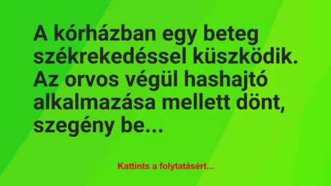 Vicc: A kórházban egy beteg székrekedéssel küszködik. Az orvos végül…