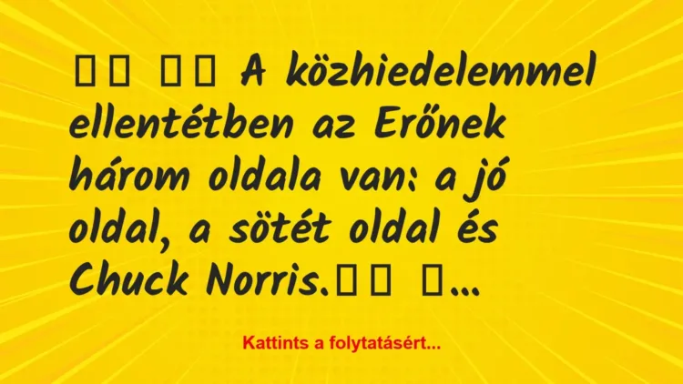 Vicc:
A közhiedelemmel ellentétben az Erőnek három… Vicc:
A közhiedelemmel ellentétben az Erőnek három…
