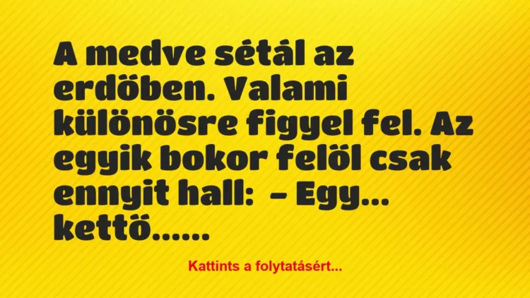 Vicc: A medve sétál az erdőben. Valami különösre figyel fel. Az egyik bokor… Vicc: A medve sétál az erdőben. Valami különösre figyel fel. Az egyik bokor…
