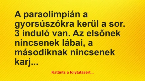 Vicc: A paraolimpián a gyorsúszókra kerül a sor. 3 induló van. Az elsőnek…