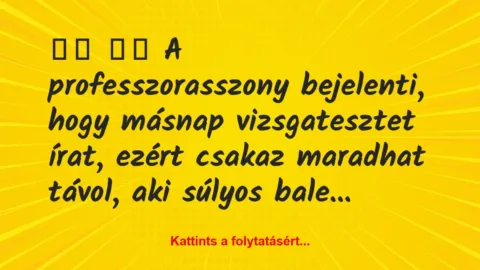 Vicc: 
		  
		  A professzorasszony bejelenti, hogy másnap…
