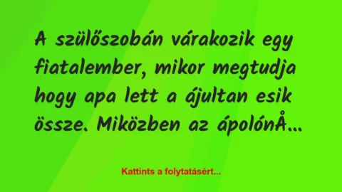 Vicc: A szülőszobán várakozik egy fiatalember, mikor megtudja hogy apa lett…