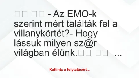 Vicc: 
		  
		  – Az EMO-k szerint mért találták fel a…