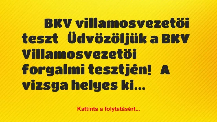 Vicc:
BKV villamosvezetői teszt
Üdvözöljük a BKV… Vicc:
BKV villamosvezetői teszt
Üdvözöljük a BKV…