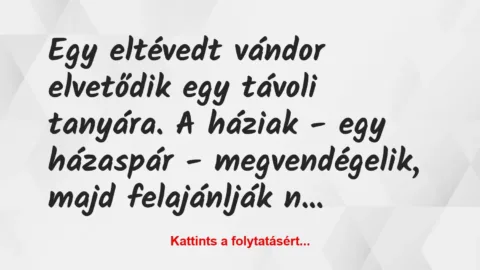 Vicc: Egy eltévedt vándor elvetődik egy távoli tanyára. A háziak – egy…