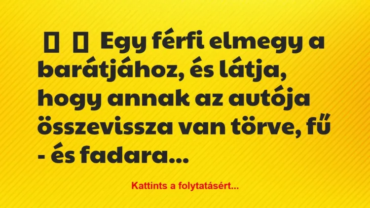 Vicc:
Egy férfi elmegy a barátjához, és látja, hogy annak az… Vicc:
Egy férfi elmegy a barátjához, és látja, hogy annak az…