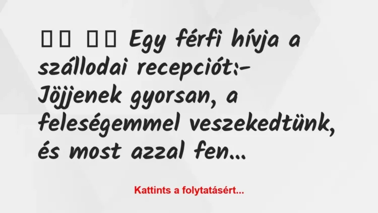 Vicc:
Egy férfi hívja a szállodai recepciót:-… Vicc:
Egy férfi hívja a szállodai recepciót:-…