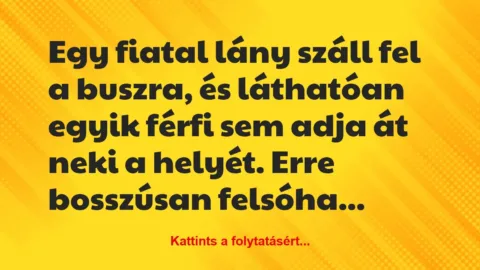 Vicc: Egy fiatal lány száll fel a buszra, és láthatóan egyik férfi sem adja…
