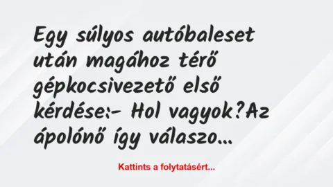 Vicc: Egy súlyos autóbaleset után magához térő gépkocsivezető első…