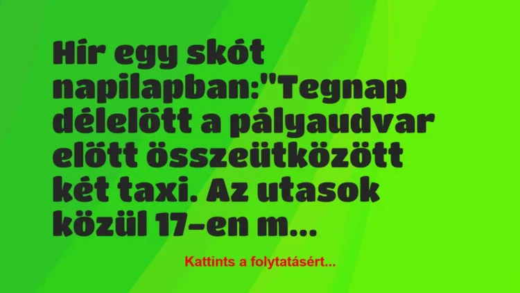 Vicc: Hír egy skót napilapban:
“Tegnap délelőtt a pályaudvar előtt… Vicc: Hír egy skót napilapban:
“Tegnap délelőtt a pályaudvar előtt…