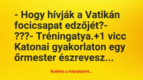 Vicc: – Hogy hívják a Vatikán focicsapat edzőjét?

– ???

-…