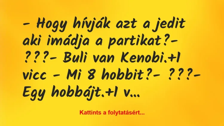Vicc: – Hogy hívják azt a jedit aki imádja a partikat?
– ???
-… Vicc: – Hogy hívják azt a jedit aki imádja a partikat?
– ???
-…