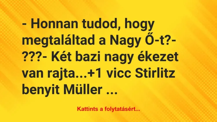 Vicc: – Honnan tudod, hogy megtaláltad a Nagy Ő-t?
– ???
– Két… Vicc: – Honnan tudod, hogy megtaláltad a Nagy Ő-t?
– ???
– Két…