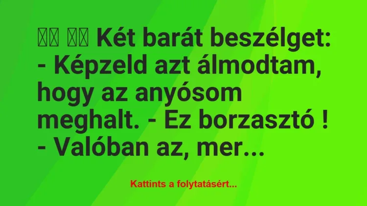 Vicc:
Két barát beszélget: – Képzeld azt álmodtam, hogy… Vicc:
Két barát beszélget: – Képzeld azt álmodtam, hogy…