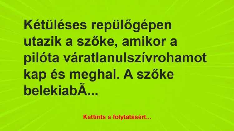 Vicc: Kétüléses repülőgépen utazik a szőke, amikor a pilóta… Vicc: Kétüléses repülőgépen utazik a szőke, amikor a pilóta…