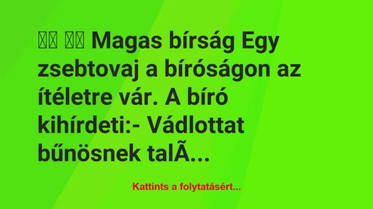 Vicc:
Magas bírság Egy zsebtovaj a bíróságon az… Vicc:
Magas bírság Egy zsebtovaj a bíróságon az…