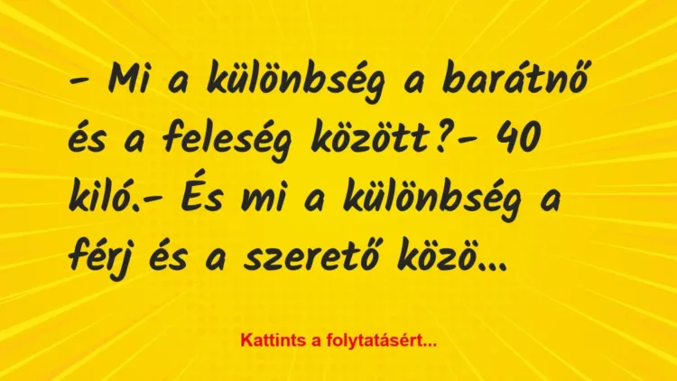 Vicc: – Mi a különbség a barátnő és a feleség között?
– 40 kiló.
-… Vicc: – Mi a különbség a barátnő és a feleség között?
– 40 kiló.
-…