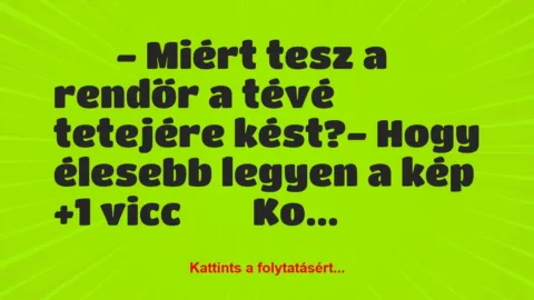 Vicc: 
		  
		  – Miért tesz a rendőr a tévé tetejére kést?- …
