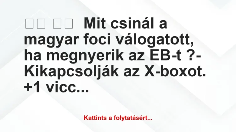Vicc:
Mit csinál a magyar foci válogatott, ha… Vicc:
Mit csinál a magyar foci válogatott, ha…