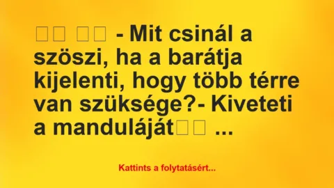 Vicc: 
		  
		  – Mit csinál a szöszi, ha a barátja kijelenti,…