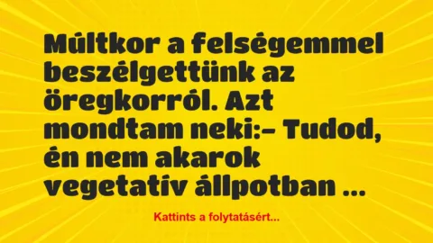 Vicc: Múltkor a felségemmel beszélgettünk az öregkorról. Azt mondtam…