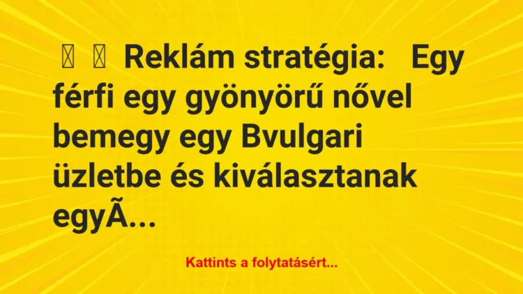 Vicc:
Reklám stratégia:
Egy férfi egy gyönyörű nővel… Vicc:
Reklám stratégia:
Egy férfi egy gyönyörű nővel…