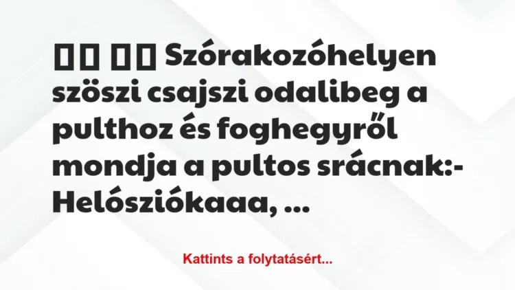 Vicc:
Szórakozóhelyen szöszi csajszi odalibeg a pulthoz… Vicc:
Szórakozóhelyen szöszi csajszi odalibeg a pulthoz…