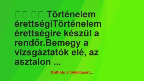 Vicc: 
		  
		  Történelem érettségiTörténelem…