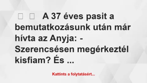 Vicces történet: 
	    	    


A 37 éves pasit a bemutatkozásunk után…