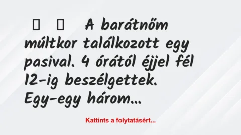 Vicces történet: 
	    	    


A barátnőm múltkor találkozott egy…