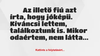 Vicces történet: 
	    	    


Az illető fiú azt írta, hogy jóképű….