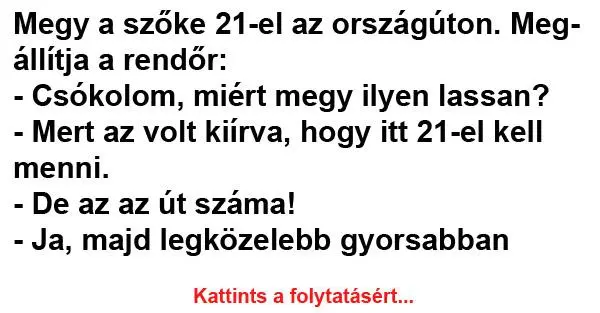 Megy a szőke 21-el az országúton. Megállítja a rendőr Megy a szőke 21-el az országúton. Megállítja a rendőr