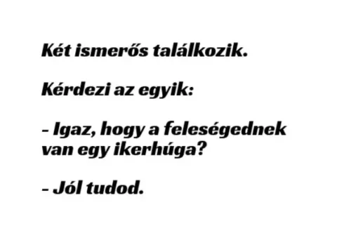 Vicc: A feleség ikerhúga Vicc: A feleség ikerhúga