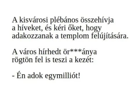 Vicc: A kisvárosi plébános összehívja a híveket, és kéri őket, Vicc: A kisvárosi plébános összehívja a híveket, és kéri őket, hogy…