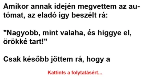 Vicc: Amikor annak idején megvettem az autómat, az eladó így beszélt…