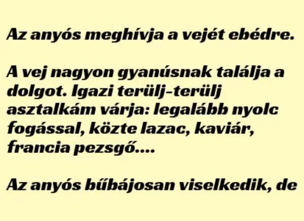 Vicc: Az anyós meghívja a vejét ebédre. A vej nagyon gyanúsnak…