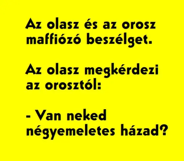 Vicc: Az olasz és az orosz maffiózó beszélget. Az olasz megkérdezi …
