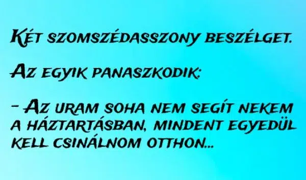 Vicc: Az uram soha nem segít nekem a háztartásban, mindent