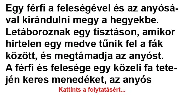 Vicc: Egy férfi a feleségével és az anyósával kirándulni megy Vicc: Egy férfi a feleségével és az anyósával kirándulni megy a…