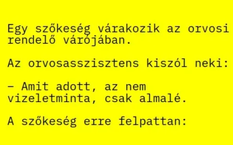 Vicc: Egy szőkeség várakozik az orvosi rendelő várójában. Vicc: Egy szőkeség várakozik az orvosi rendelő várójában.